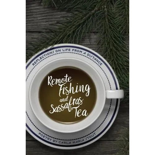 Remote Fishing and Sassafras Tea: Poems