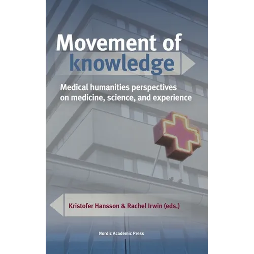 Movement of Knowledge: Medical Humanities Perspectives on Medicine, Science, and Experience