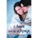 El Amor Que No Se Apaga = Love That Lasts = Love That Lasts