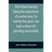 The Fiction Factory Being the experience of a writer who, for twenty-two years, has kept a story-mill grinding successfully (