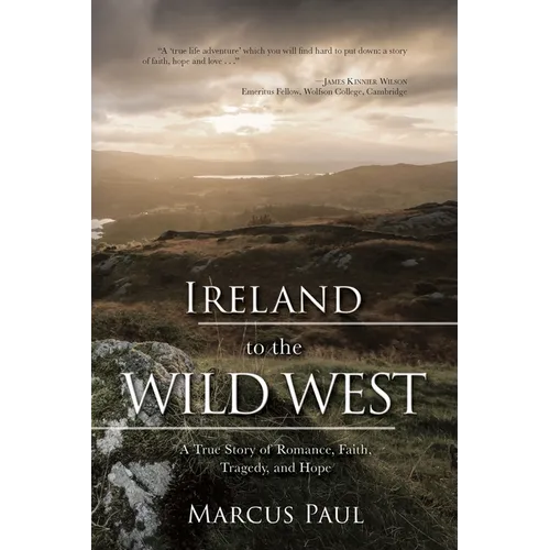 Ireland to the Wild West: A True Story of Romance, Faith, Tragedy, and Hope
