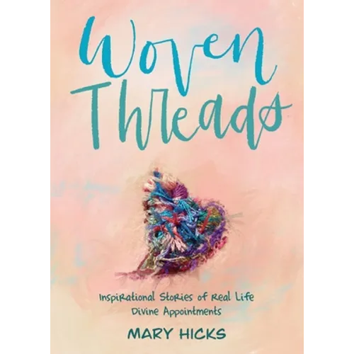 Woven Threads: Inspirational Stories of Real Life Divine Appointments