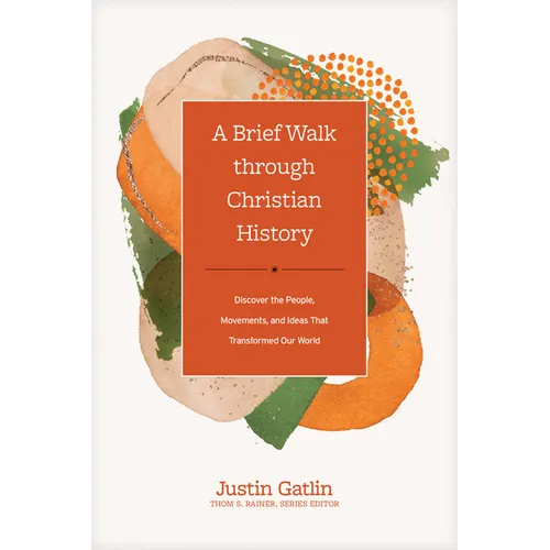 A Brief Walk Through Christian History: Discover the People, Movements, and Ideas That Transformed Our World