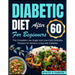 Diabetic Diet After 60 for Beginners: The Complete Low-Sugar and Low-Carb Delicious Recipes for Seniors Living with Diabetes