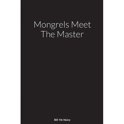 Mongrels Meet The Master: A Novel By