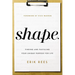 S.H.A.P.E.: Finding and Fulfilling Your Unique Purpose for Life
