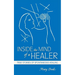 Inside the Mind of a Healer: True Stories of Spontaneous Healing