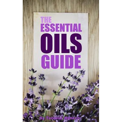 The Essential Oils Guide: A Pocket Guide To The Best Essential Oils