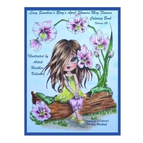 Lacy Sunshine's Rory's April Showers May Flowers Coloring Book Volume 36: Flowers, Sweet Big Eyed Girls, Floral Wreaths Inspirations