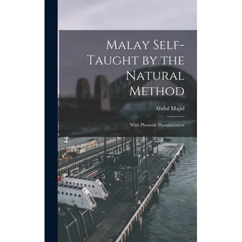 Malay Self-taught by the Natural Method: With Phonetic Pronunciation