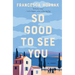 So Good to See You