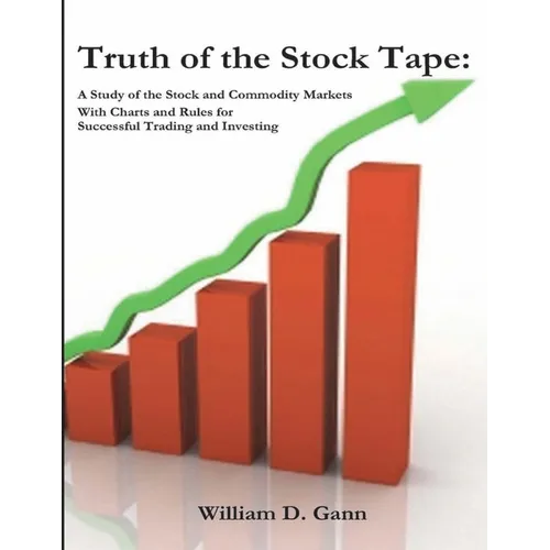 Truth of the Stock Tape: A Study of the Stock and Commodity Markets for Successful Trading and Investing