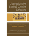 Unproductive School Choice Debates: All Sides Assert Much That Is Wrong, Misleading, or Irrelevant
