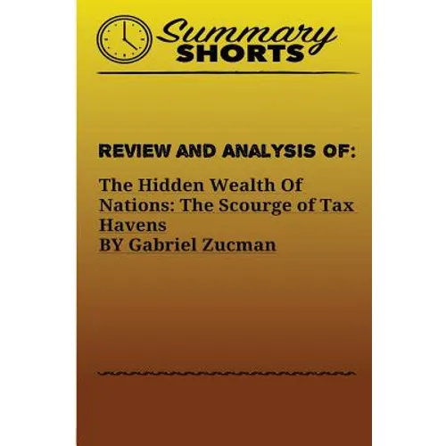 Review and Analysis of: : The Hidden Wealth Of Nations: The Scourge of Tax Havens BY Gabriel Zucman