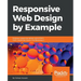 Responsive Web Design by Example: Embrace responsive design with HTML5, CSS3, JavaScript, jQuery and Bootstrap 4