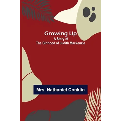 Growing Up: A Story of the Girlhood of Judith Mackenzie