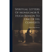 Spiritual Letters Of Monsignor R. Hugh Benson To One Of His Converts