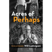 Acres of Perhaps