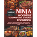 Ninja Woodfire Outdoor Grill & Smoker Cookbook: Delicious Recipes for BBQ Chicken, Steak, Ribs, Seafood, Veggies, Appetizers, International Dishes, an