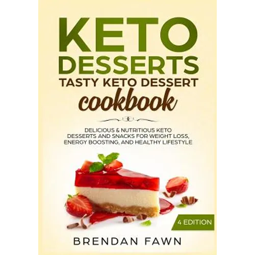 Keto Desserts: Tasty Keto Dessert Cookbook: Delicious & Nutritious Keto Desserts and Snacks for Weight Loss, Energy Boosting, and Healthy Lifestyle