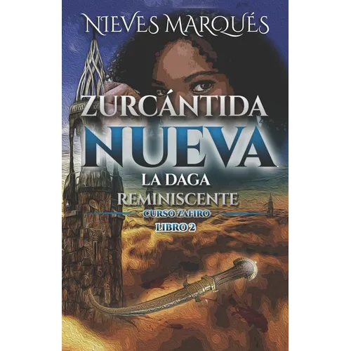 Zurcántida Nueva: La Daga Reminiscente. Curso Zafiro. Libro 2