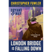 Bryant & May: London Bridge Is Falling Down: A Peculiar Crimes Unit Mystery
