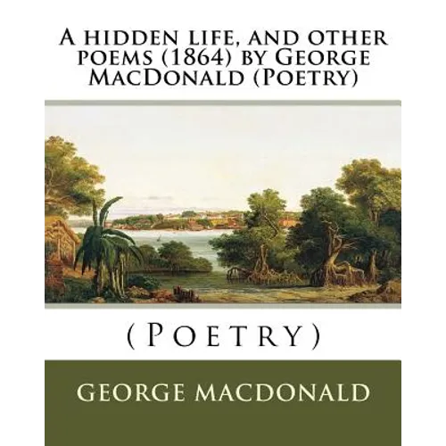 A hidden life, and other poems (1864) by George MacDonald (Poetry)
