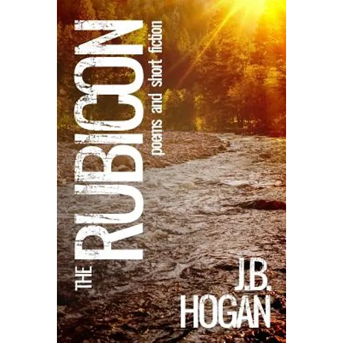 The Rubicon: Poems and Short Fiction