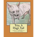Trio, A Dog's Tail: A True Story About a Homeless 3 Legged Dog