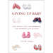 Giving Up Baby: Safe Haven Laws, Motherhood, and Reproductive Justice