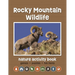Rocky Mountain Wildlife Nature Activity Book, 3rd Ed: Games & Activities for Young Nature Enthusiasts