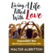 Living A Life Filled With Love: Impossible? No! Not if Jesus is Lord of Your Life!