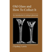 Old Glass and How to Collect It: An Introduction to Antique Glassware