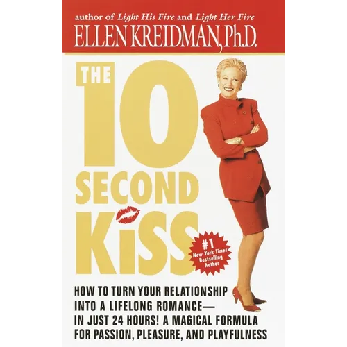 The 10-Second Kiss: How to Turn Your Relationship Into a Lifelong Romance -- in Just 24 Hours! A Magical Formula for Passion, Pleasure, and Playfulnes