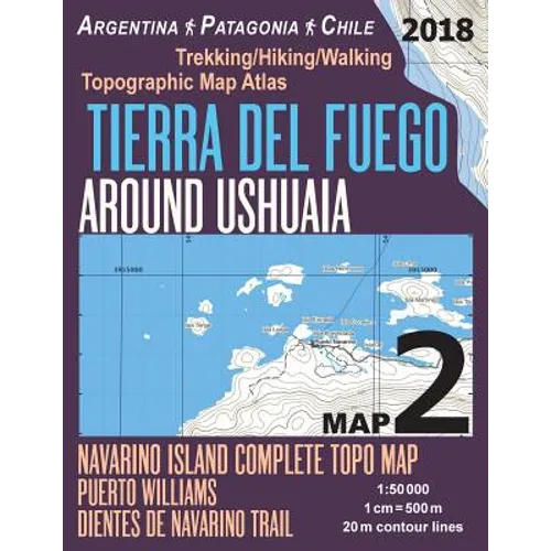 Tierra Del Fuego Around Ushuaia Map 2 Navarino Island Complete Topo Map Puerto Williams Argentina Patagonia Chile Trekking/Hiking/Walking Topographic