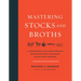 Mastering Stocks and Broths: A Comprehensive Culinary Approach Using Traditional Techniques and No-Waste Methods