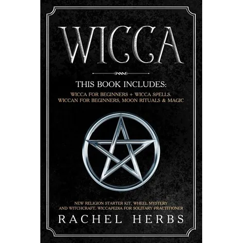 Wicca: This book includes: Wicca for Beginners + Wicca Spells. Wiccan for Beginners, Moon Rituals & Magic. New Religion Start