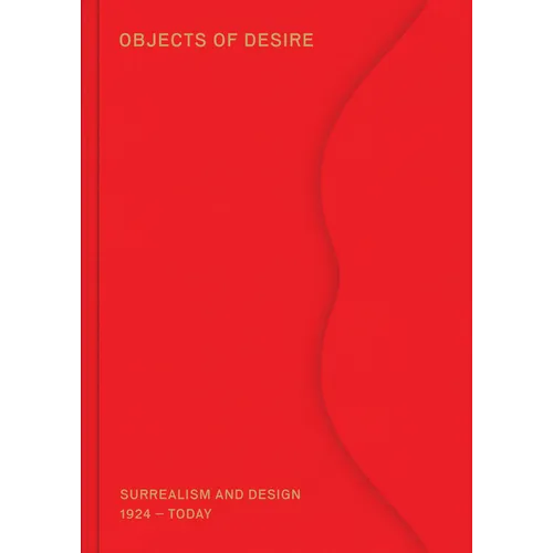Objects of Desire: Surrealism and Design: 1924-Today