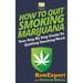 How to Quit Smoking Marijuana: Your Step By Step Guide To Quitting Smoking Weed