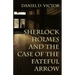 Sherlock Holmes and The Case of the Fateful Arrow