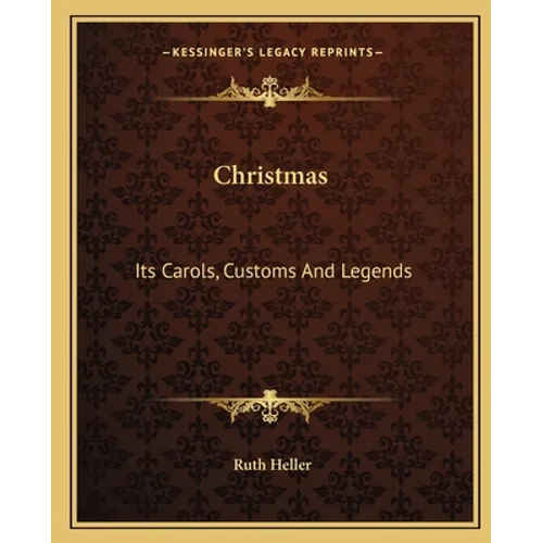 Christmas: Its Carols, Customs And Legends