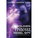 Soldier, Princess, Rebel Spy