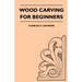 Wood Carving for Beginners