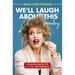 We'll Laugh about This (Someday): Essays on Taking Life a Smidge Too Seriously