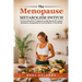 The Menopause Metabolism Switch: A Science-Backed GLP-1 Approach to Help Women 45+ Support Metabolism, Manage Belly Fat, and Feel Better in Their Bodi