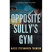 Opposite Sully's Gym: A Patrick Bird Mystery