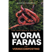 The Beginner's Guide to Worm Farms and Vermicomposting: Small-Scale Vermicomposting for Gardeners, Micro-Farms, Regenerative Homesteads, and Permacult