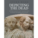 Depicting the Dead: Self-Representation and Commemoration on Roman Sarcophagi with Portraits