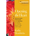 Opening the Heart: Reflections, Practices and Prayers to Guide Us Toward Beauty and Gratitude