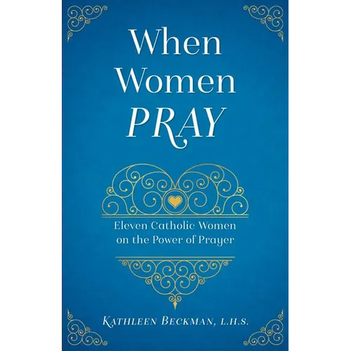 When Women Pray: Eleven Catholic Women on the Power of Prayer